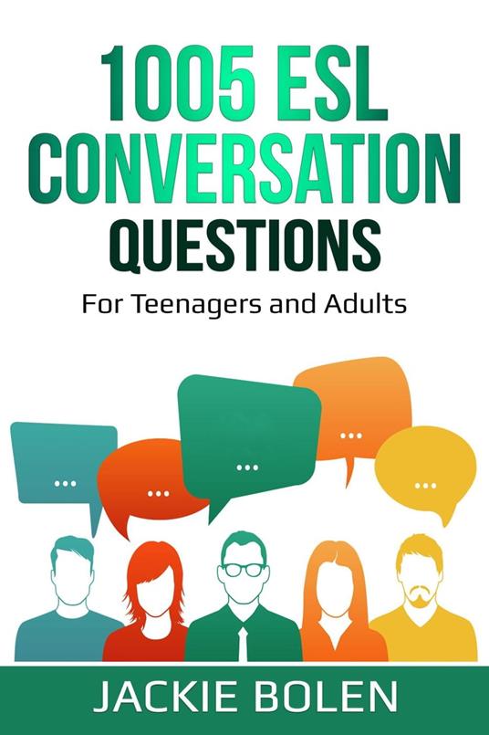 1005 ESL Conversation Questions: For Teenagers and Adults