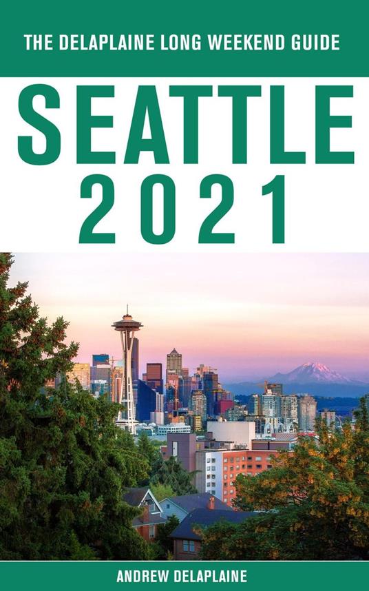 Seattle - The Delaplaine 2021 Long Weekend Guide