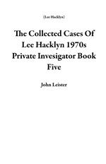 The Collected Cases Of Lee Hacklyn 1970s Private Invesigator Book Five