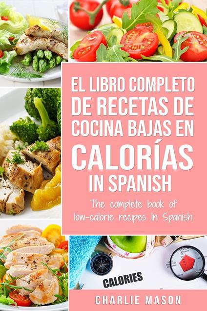 El Libro Completo de Recetas de Cocina Bajas en Calorías in Spanish/ The Complete Book of Low-Calorie Recipes in Spanish