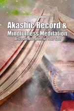 Akashic Record & Mindfulness Meditation: Discover Blueprint for Your Soul