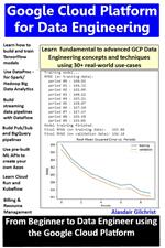Google Cloud Platform for Data Engineering: From Beginner to Data Engineer using Google Cloud Platform