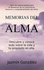 Memorias del Alma (Libro de espiritualidad para el despertar de la Consciencia, sanación y empoderamiento del alma) Descubre y conoce todo sobre la vida y tu propósito en ella