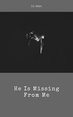 He Is Missing From Me