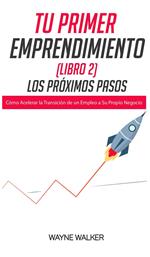 Tu Primer Emprendimiento(Libro 2) Los Próximos Pasos