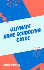 Ultimate Homeschooling Guide