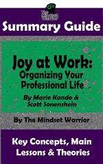 Summary Guide: Joy at Work: Organizing Your Professional Life: By Marie Kondo & Scott Sonenshein | The Mindset Warrior Summary Guide