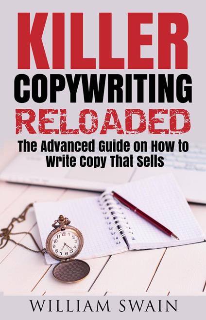 Killer Copywriting Reloaded, The Advanced Guide On How To Write Copy That Sells