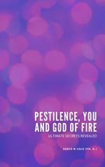 Ultimate Secrets Revealed: Pestilence, You and God of Fire