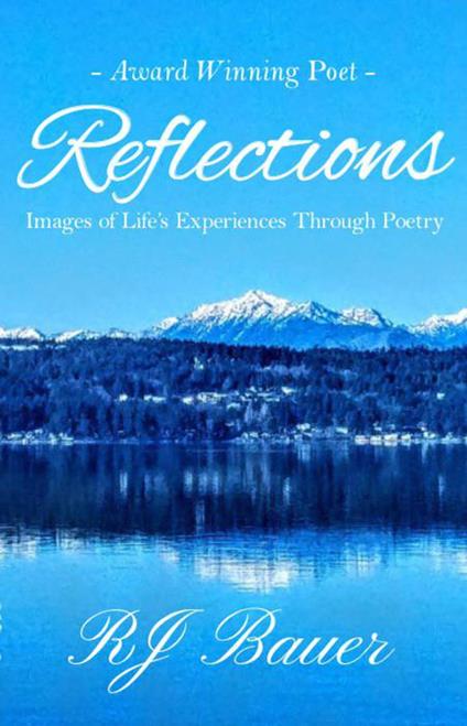 Reflections: Images of Life’s Experiences Through Poetry