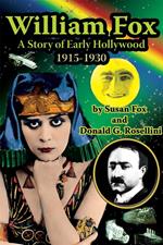 William Fox: A Story of Early Hollywood 1915-1930