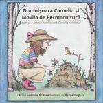 Domni?oara Camelia ?i Movila de Permacultura (Cum ?i-a regasit domni?oara Camelia zâmbetul)