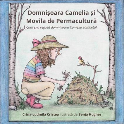 Domni?oara Camelia ?i Movila de Permacultura (Cum ?i-a regasit domni?oara Camelia zâmbetul) - Crina-Ludmila Cristea,Benja Hughes - ebook