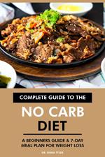 Complete Guide to the No Carb Diet: A Beginners Guide & 7-Day Meal Plan for Weight Loss