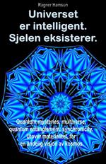 Universet er intelligent. Sjelen eksisterer. Quantum mysteries, multiverse, quantum entanglement, synchronicity. Utover materialitet, for en åndelig visjon av kosmos.