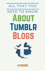 All That You Need to Know About Tumblr Blogs