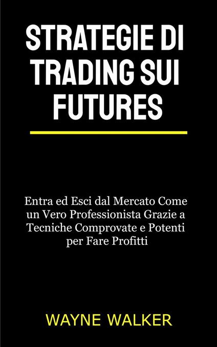 Strategie di Trading sui Futures - Wayne Walker - ebook