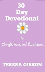 30 Day Devotional for Strength, Peace, and Thankfulness