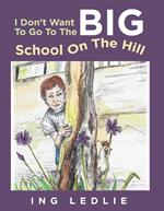 I Don't Want To Go To The Big School On The Hill