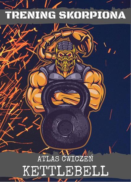 Trening Skorpiona: Atlas Cwiczen Kettlebell - Marcin Majchrzak - ebook