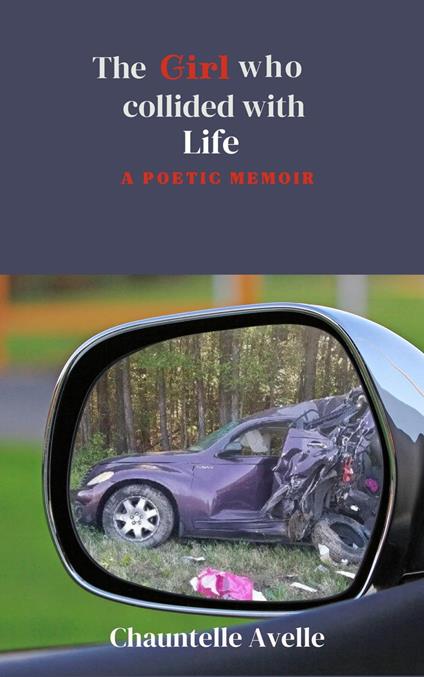 The Girl Who Collided with Life: a Poetic Memoir