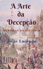 A Arte da Decepção - Mentiras da História