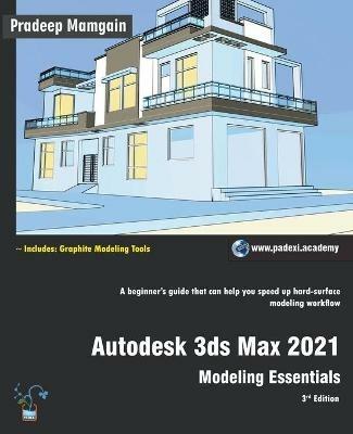 Autodesk 3ds Max 2021: Modeling Essentials, 3rd Edition - Pradeep Mamgain - cover