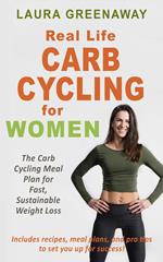 Real-Life Carb Cycling for Women: The Carb Cycling Meal Plan for Fast, Sustainable Weight Loss