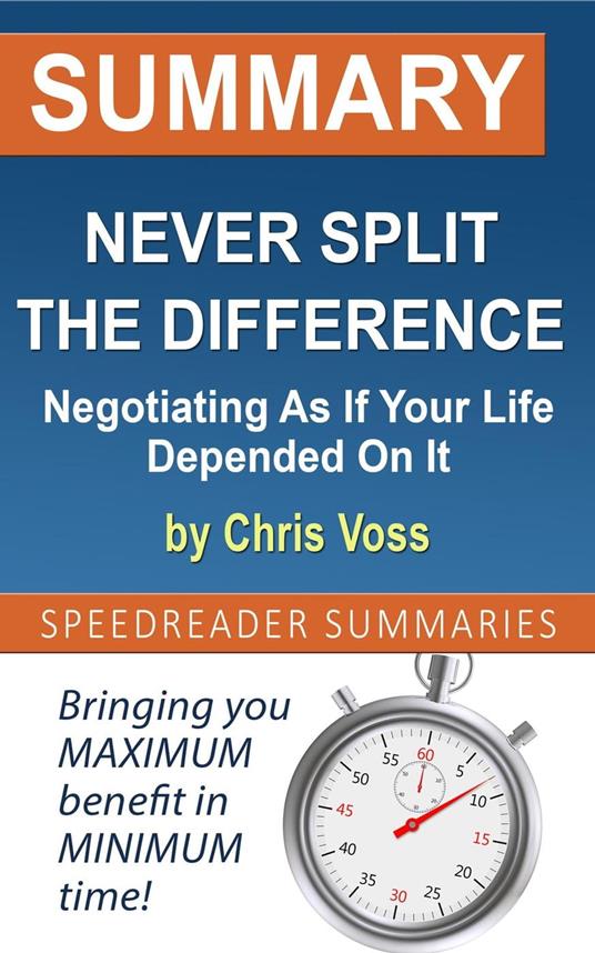 Summary of Never Split the Difference: Negotiating As If Your Life