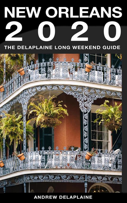 New Orleans - The Delaplaine 2020 Long Weekend Guide