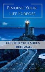 Finding Your Life Purpose - Uncover Your Soul's True Goals