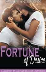 Fortune of Desire: A Collection of Billionaire Romance Short Stories