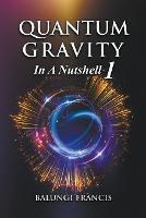 Quantum Gravity in a Nutshell1 Second Edition - Balungi Francis - cover