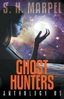 Ghost Hunters Anthology 05 - S H Marpel - cover