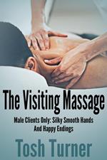 The Visiting Massage: Male Clients Only: Silky Smooth Hands and Happy Endings