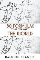 Fifty Formulas that Changed the World - Balungi Francis - cover