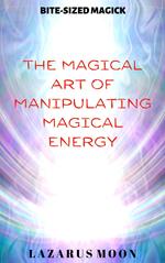 The Magical Art of Manipulating Magical Energy