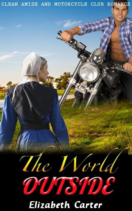 The World Outside: Amish and Motorcycle Club Romance