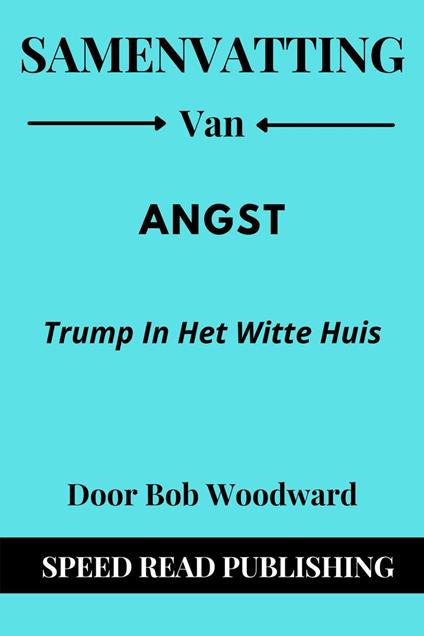 Samenvatting Van Angst Door Bob Woodward Trump in het Witte Huis