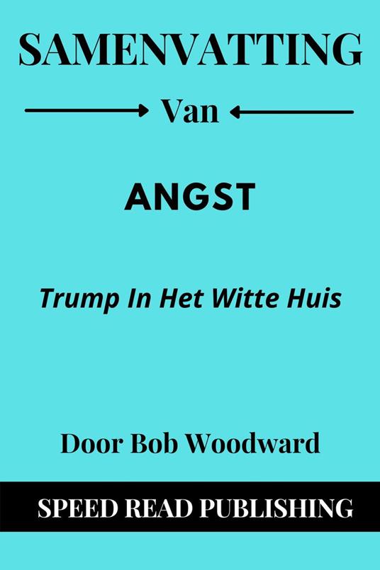 Samenvatting Van Angst Door Bob Woodward Trump in het Witte Huis