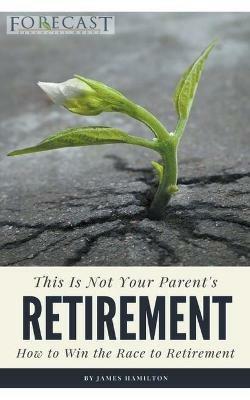 This is Not Your Parent's Retirement - James Hamilton - cover