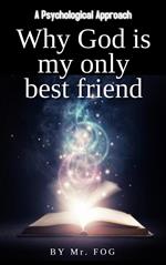 Why God Is My Only Best Friend