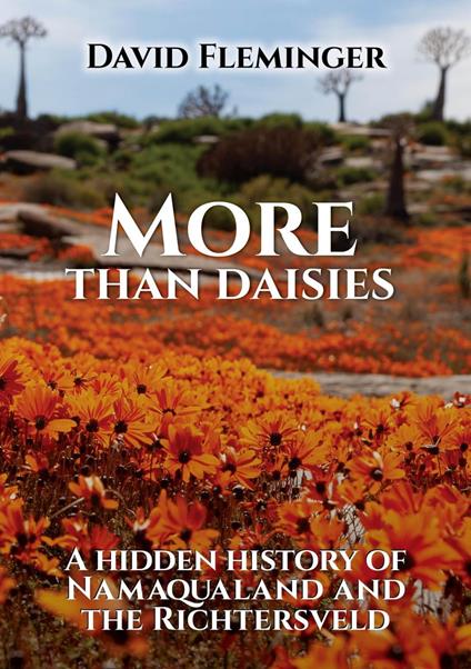 More Than Daisies - a Hidden History of Namaqualand and the Richtersveld