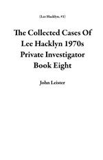The Collected Cases Of Lee Hacklyn 1970s Private Investigator Book Eight