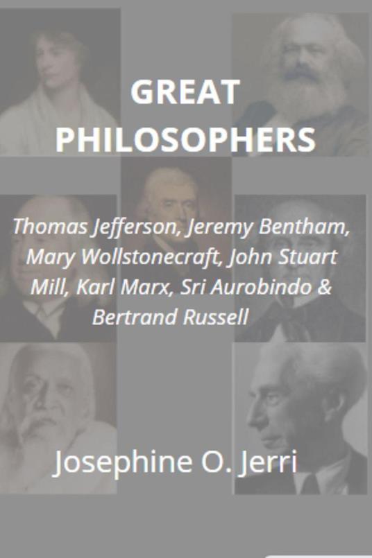 Great Philosophers: Thomas Jefferson, Jeremy Bentham, Mary Wollstonecraft, John Stuart Mill, Karl Marx, Sri Aurobindo & Bertrand Russell