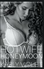 Hotwife Honeymoon - A Hot Wife Multiple Partner Romance Novel