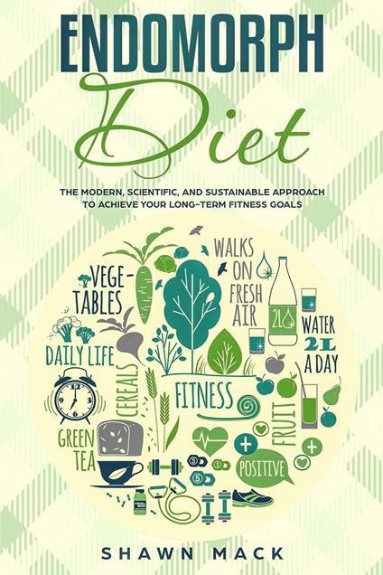 Endomorph Diet: The Modern, Scientific, and Sustainable Approach to Achieve Your Long-Term Fitness Goals