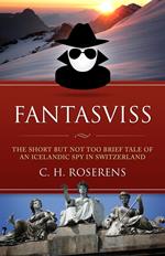 Fantasviss: The Short but not too Brief Tale of an Icelandic Spy in Switzerland