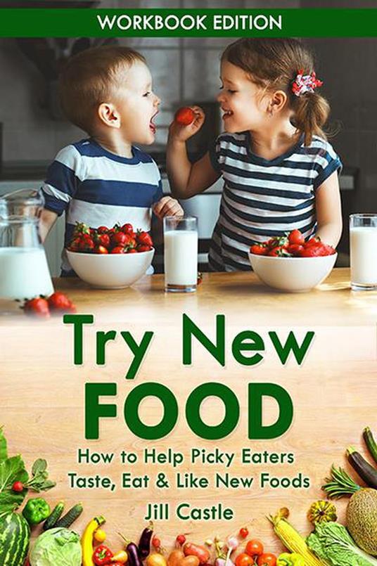 Try New Food: How to Help Picky Eaters Taste, Eat & Like New Foods