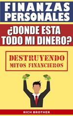 Finanzas Personales ¿Dónde está todo mi Dinero? Destruyendo Mitos Financieros